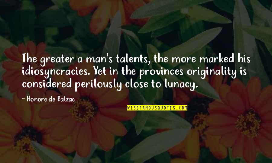 Smell Of The Sea Quotes By Honore De Balzac: The greater a man's talents, the more marked Smell Of The Sea Quotes By Honore De Balzac: The greater a man's talents, the more marked
