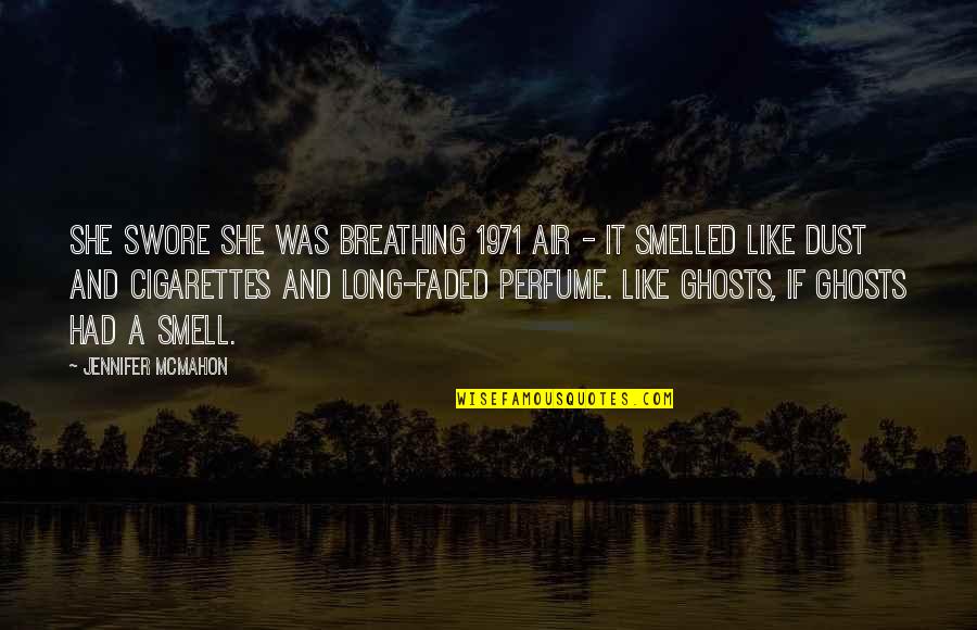 Smell Of Your Perfume Quotes By Jennifer McMahon: She swore she was breathing 1971 air -