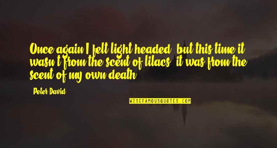 Smell Or Scent Quotes By Peter David: Once again I felt light-headed, but this time Smell Or Scent Quotes By Peter David: Once again I felt light-headed, but this time