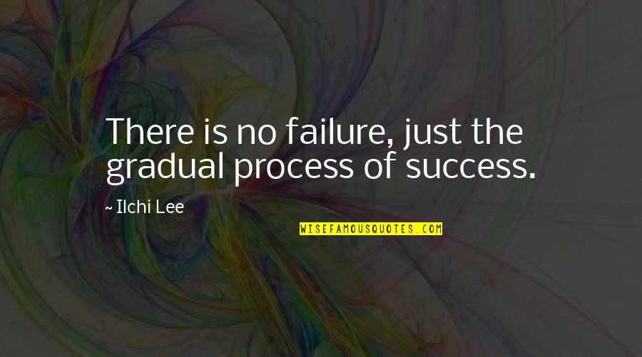 Smell Quote Quotes By Ilchi Lee: There is no failure, just the gradual process