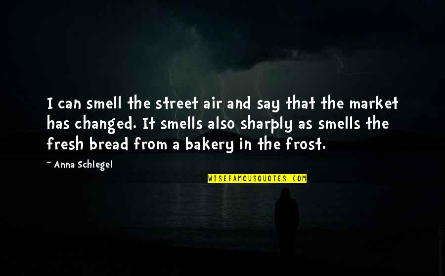 Smell Quotes By Anna Schlegel: I can smell the street air and say
