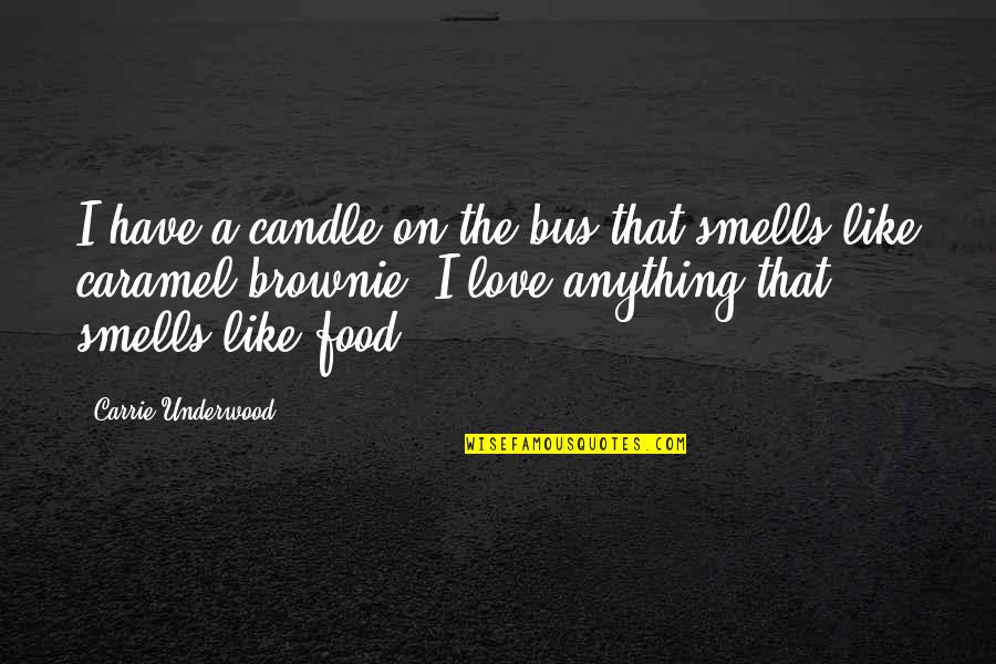 Smell Quotes By Carrie Underwood: I have a candle on the bus that