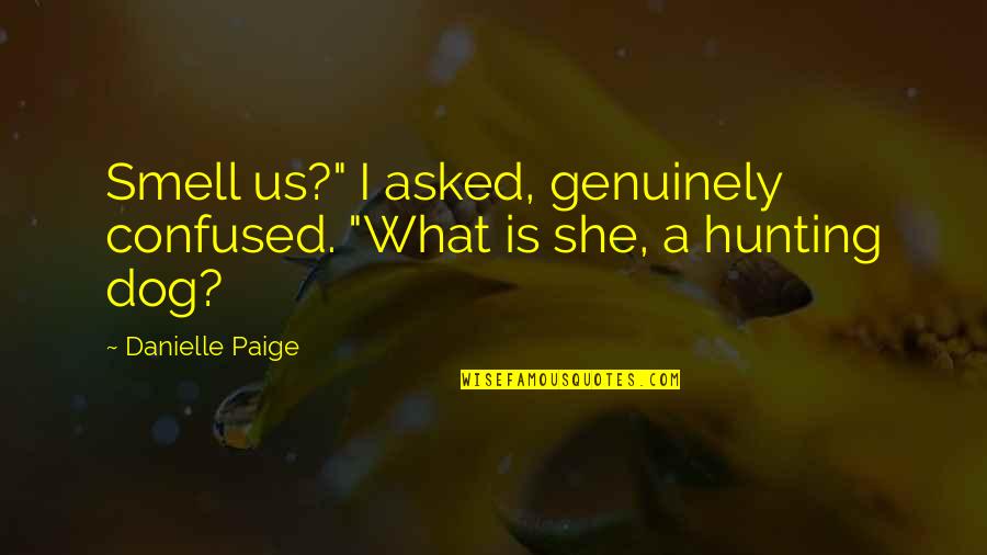 Smell Quotes By Danielle Paige: Smell us?" I asked, genuinely confused. "What is