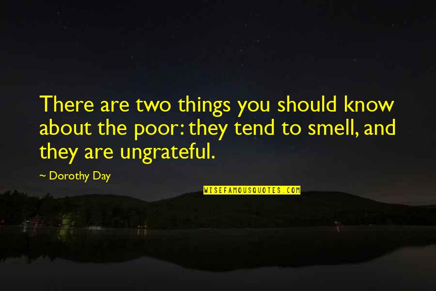 Smell Quotes By Dorothy Day: There are two things you should know about