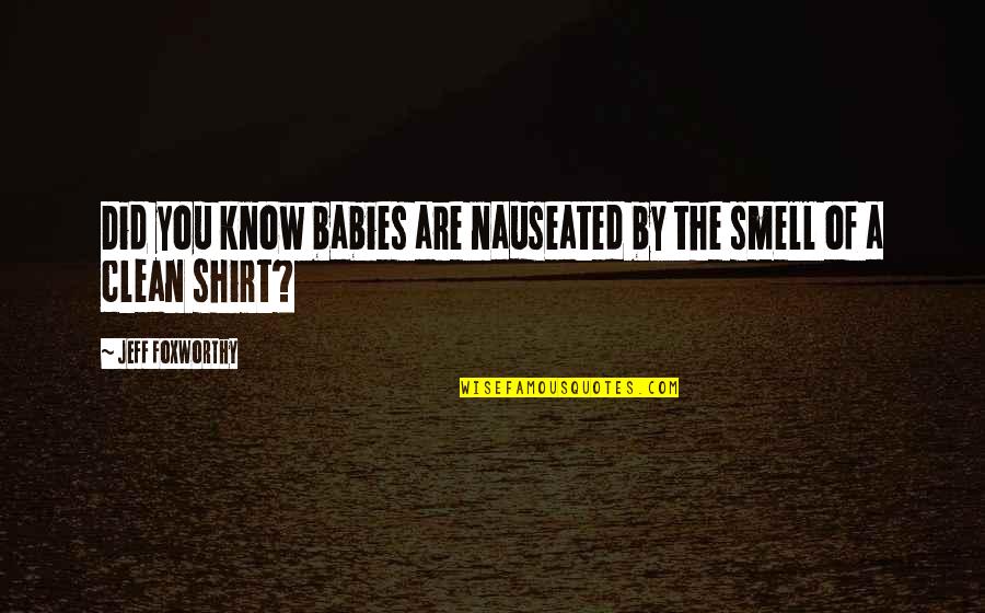 Smell Quotes By Jeff Foxworthy: Did you know babies are nauseated by the