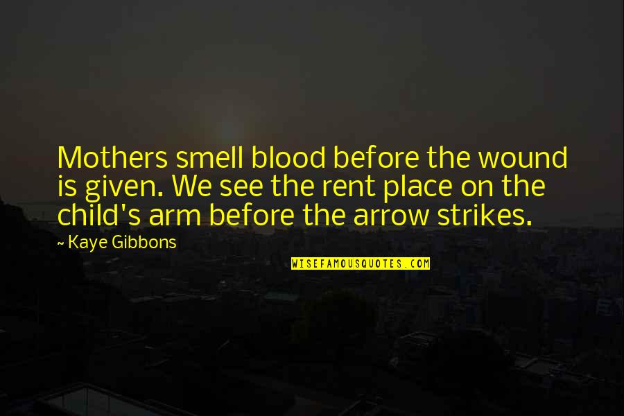 Smell Quotes By Kaye Gibbons: Mothers smell blood before the wound is given.
