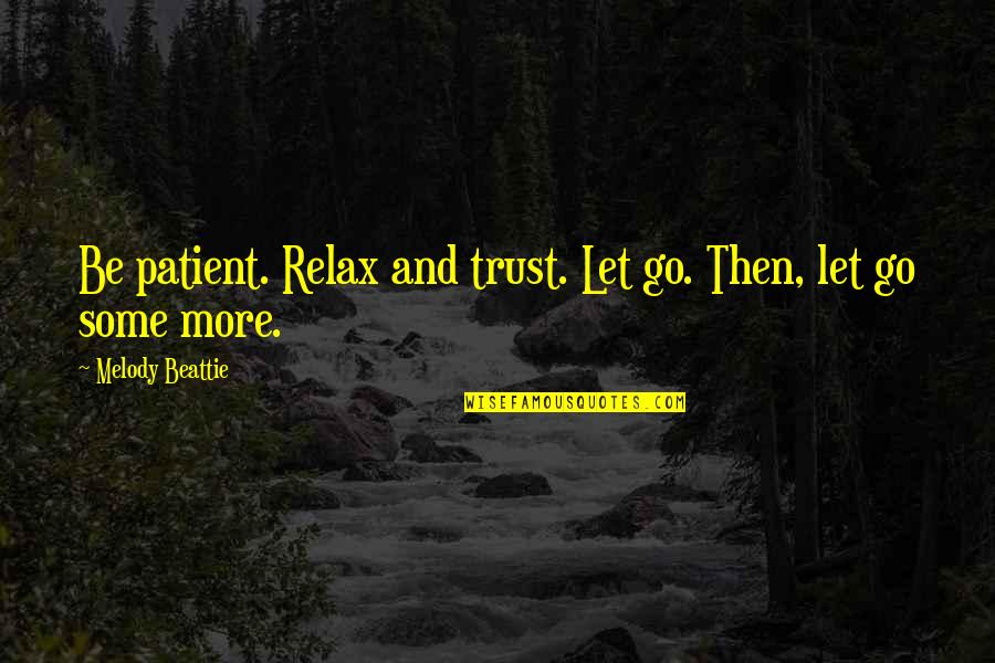 Smell Quotes Quotes By Melody Beattie: Be patient. Relax and trust. Let go. Then,