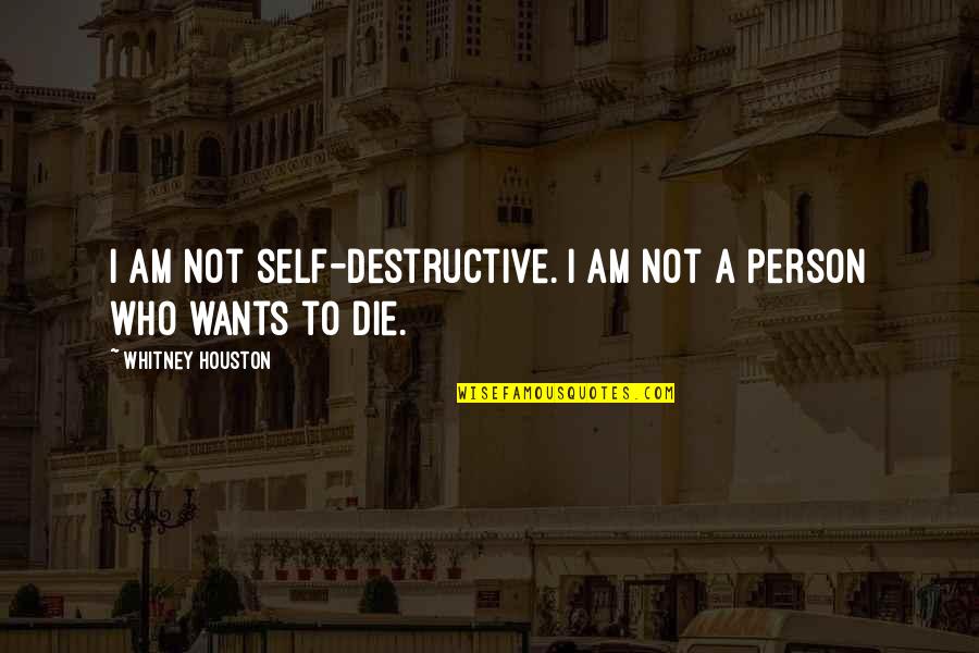 Smell Something Fishy Quotes By Whitney Houston: I am not self-destructive. I am not a Smell Something Fishy Quotes By Whitney Houston: I am not self-destructive. I am not a