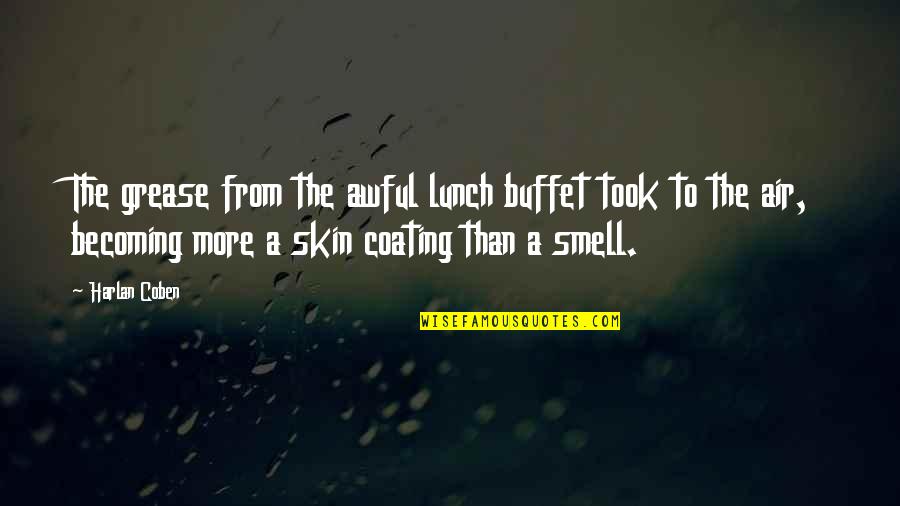 Smell The Air Quotes By Harlan Coben: The grease from the awful lunch buffet took Smell The Air Quotes By Harlan Coben: The grease from the awful lunch buffet took