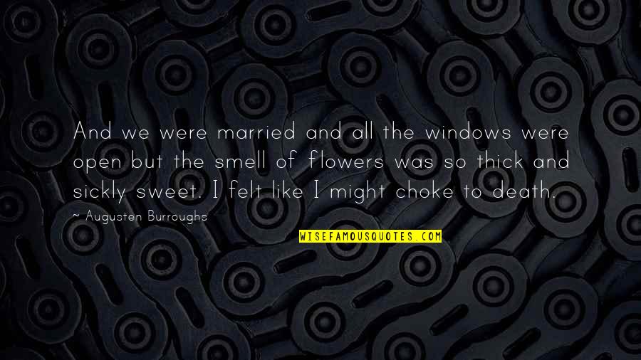 Smell The Flowers Quotes By Augusten Burroughs: And we were married and all the windows