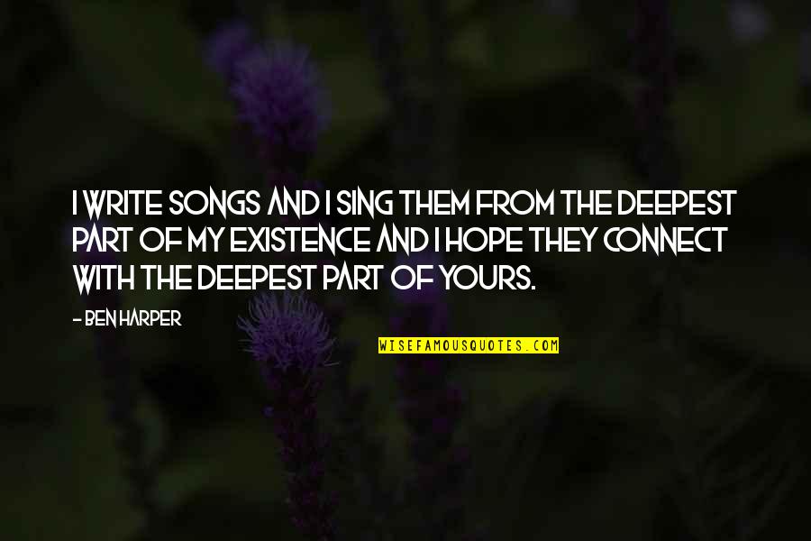 Smell The Flowers Quotes By Ben Harper: I write songs and I sing them from