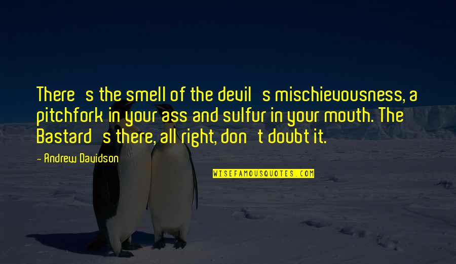 Smell The Quotes By Andrew Davidson: There's the smell of the devil's mischievousness, a Smell The Quotes By Andrew Davidson: There's the smell of the devil's mischievousness, a