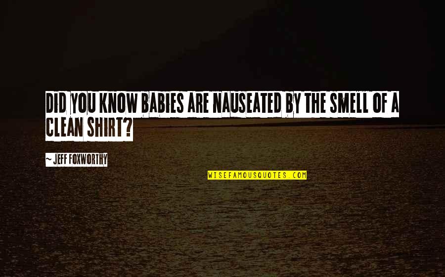 Smell The Quotes By Jeff Foxworthy: Did you know babies are nauseated by the Smell The Quotes By Jeff Foxworthy: Did you know babies are nauseated by the