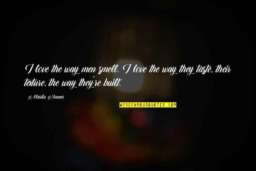 Smell The Quotes By Marilu Henner: I love the way men smell. I love Smell The Quotes By Marilu Henner: I love the way men smell. I love