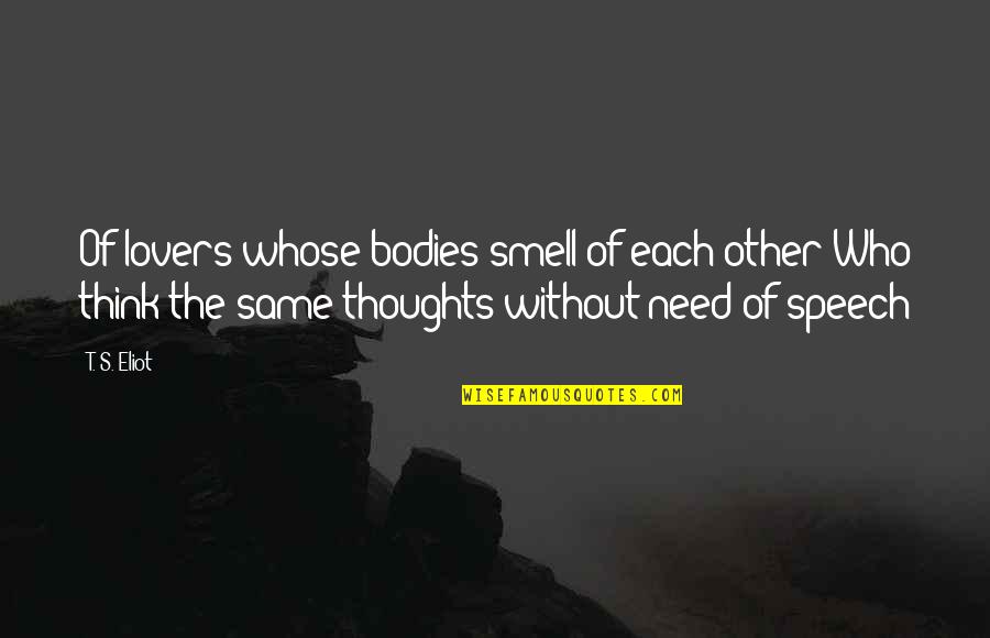 Smell The Quotes By T. S. Eliot: Of lovers whose bodies smell of each other Smell The Quotes By T. S. Eliot: Of lovers whose bodies smell of each other