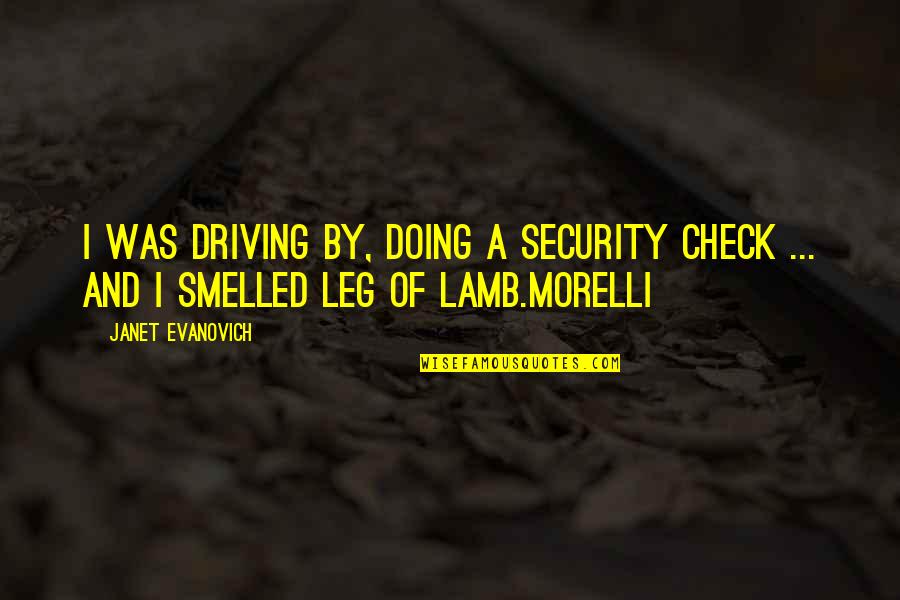 Smelled Quotes By Janet Evanovich: I was driving by, doing a security check