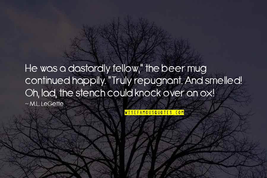 Smelled Quotes By M.L. LeGette: He was a dastardly fellow," the beer mug