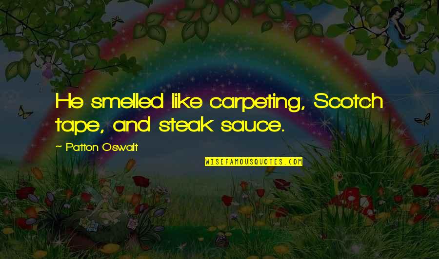 Smelled Quotes By Patton Oswalt: He smelled like carpeting, Scotch tape, and steak