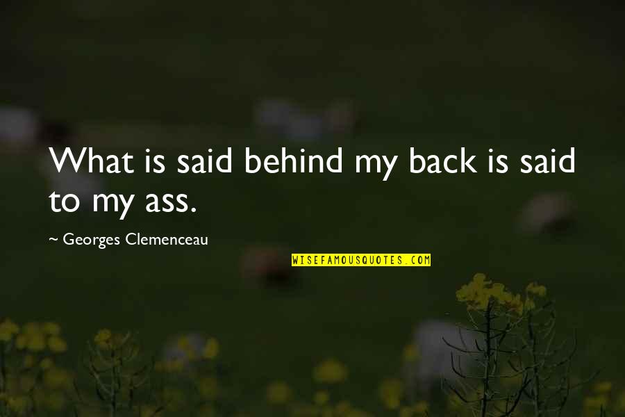 Smelleth Quotes By Georges Clemenceau: What is said behind my back is said