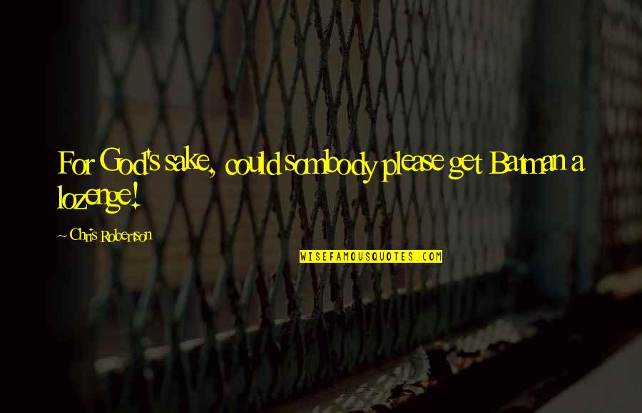 Smellier In Crossword Quotes By Chris Robertson: For God's sake, could sombody please get Batman Smellier In Crossword Quotes By Chris Robertson: For God's sake, could sombody please get Batman
