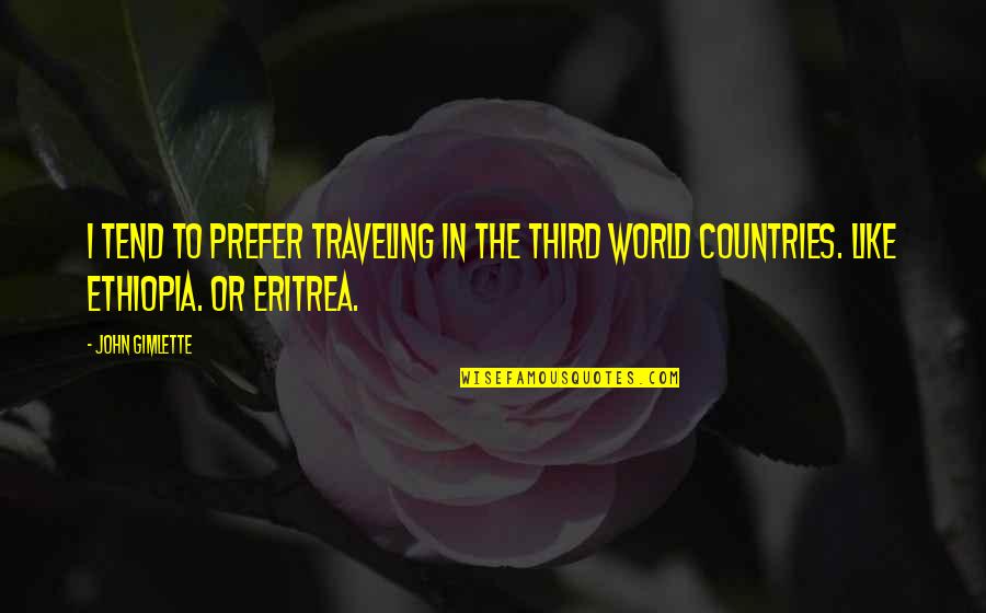 Smellier Than Quotes By John Gimlette: I tend to prefer traveling in the Third