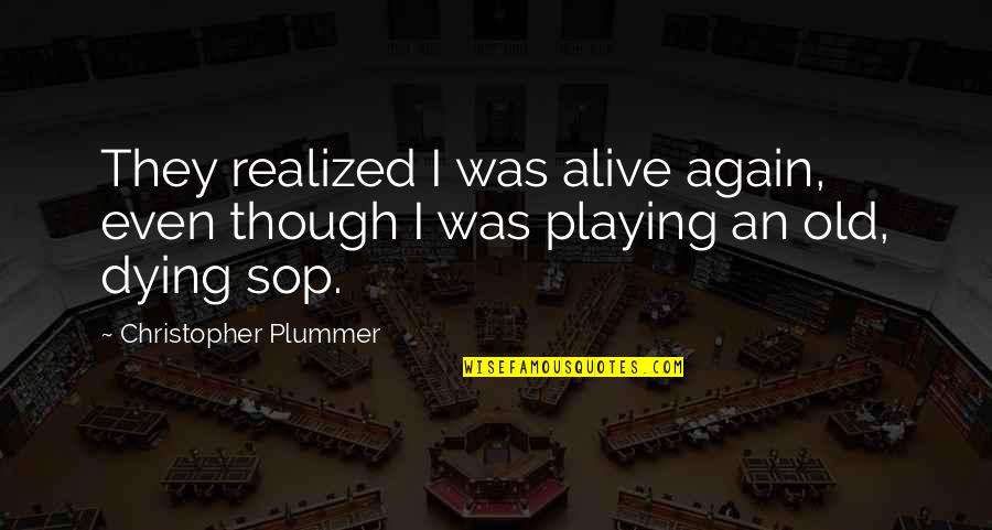 Smelling Good Quotes By Christopher Plummer: They realized I was alive again, even though Smelling Good Quotes By Christopher Plummer: They realized I was alive again, even though