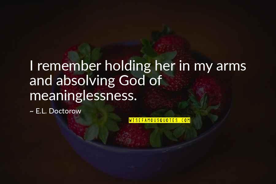 Smelling Good Quotes By E.L. Doctorow: I remember holding her in my arms and