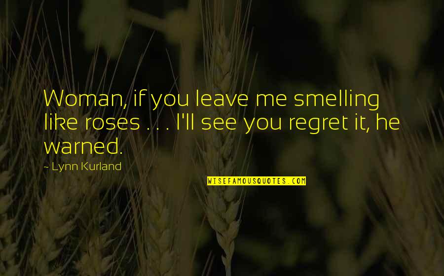 Smelling Roses Quotes By Lynn Kurland: Woman, if you leave me smelling like roses
