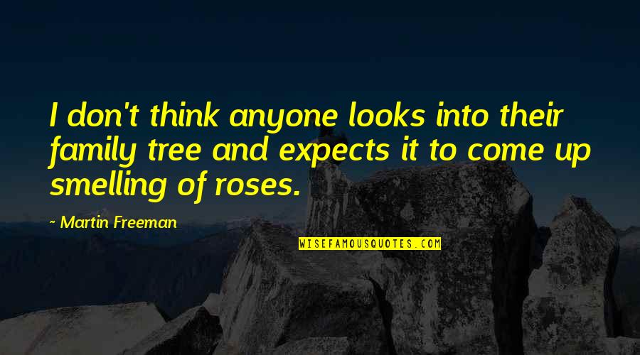Smelling Roses Quotes By Martin Freeman: I don't think anyone looks into their family