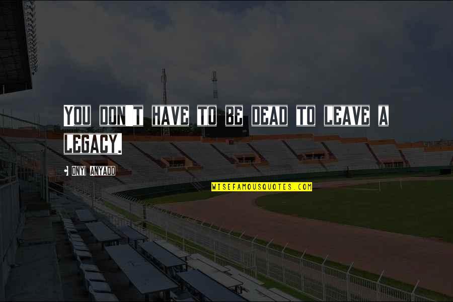 Smelling Something Fishy Quotes By Onyi Anyado: You don't have to be dead to leave