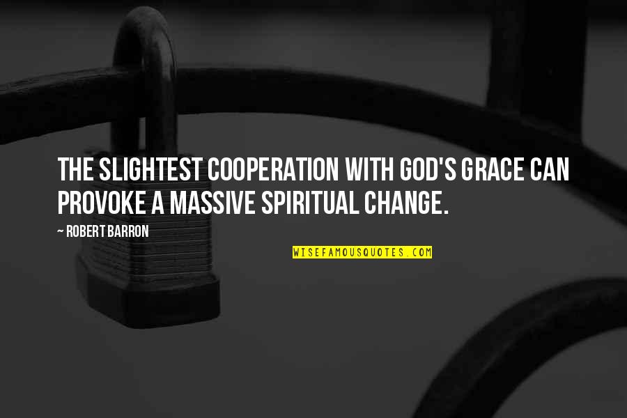 Smelling Something Fishy Quotes By Robert Barron: The slightest cooperation with God's grace can provoke