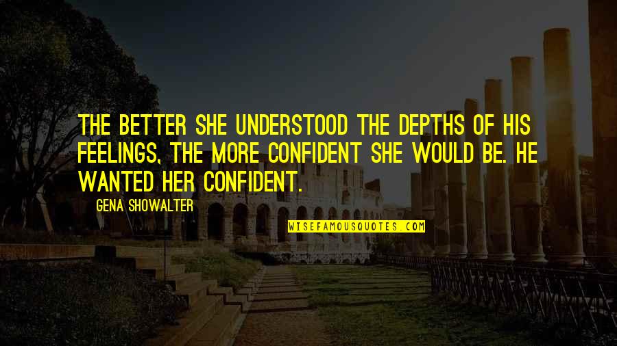 Smellperfection Quotes By Gena Showalter: The better she understood the depths of his Smellperfection Quotes By Gena Showalter: The better she understood the depths of his