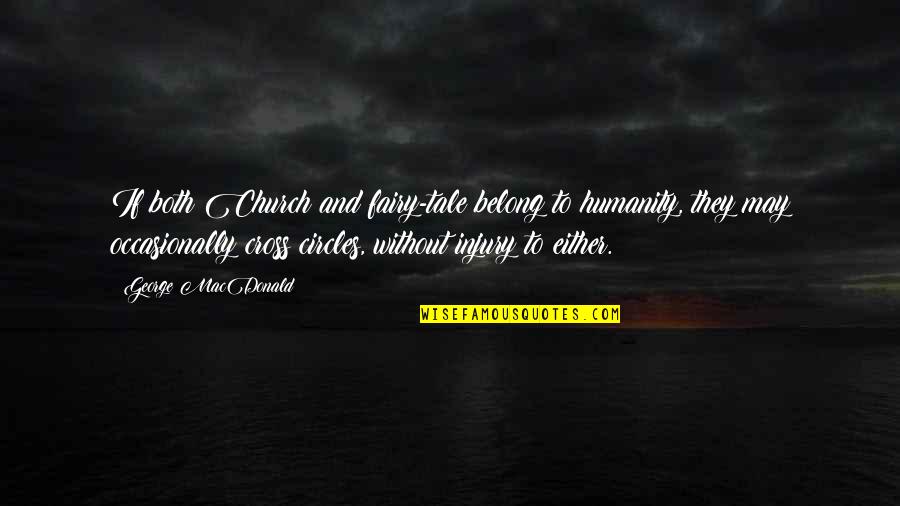 Smells And Bells Quotes By George MacDonald: If both Church and fairy-tale belong to humanity, Smells And Bells Quotes By George MacDonald: If both Church and fairy-tale belong to humanity,