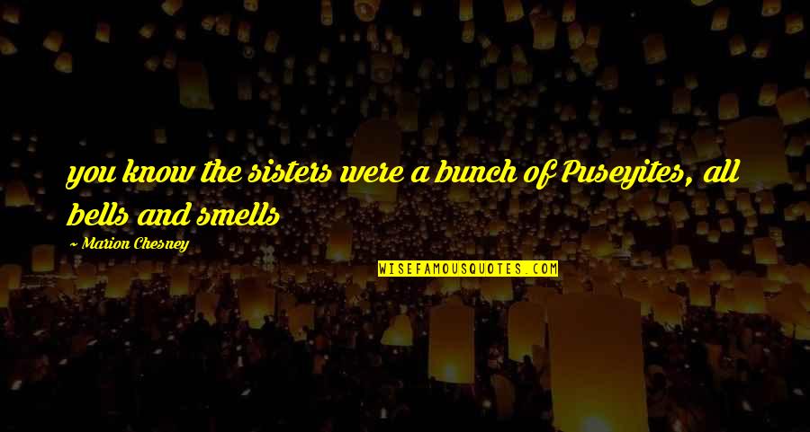 Smells And Bells Quotes By Marion Chesney: you know the sisters were a bunch of Smells And Bells Quotes By Marion Chesney: you know the sisters were a bunch of