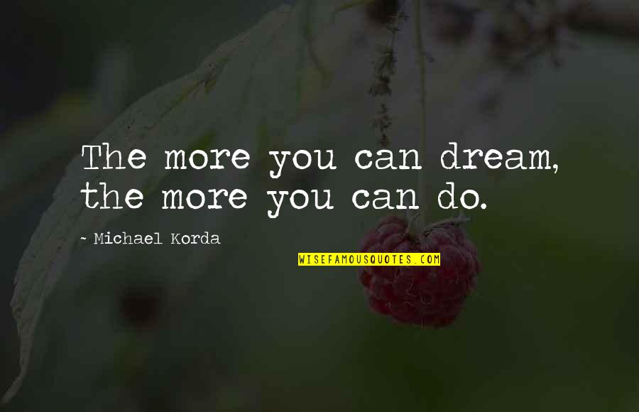 Smells And Memory Quotes By Michael Korda: The more you can dream, the more you