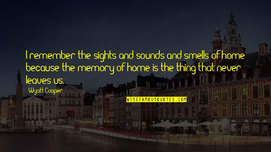 Smells And Memory Quotes By Wyatt Cooper: I remember the sights and sounds and smells