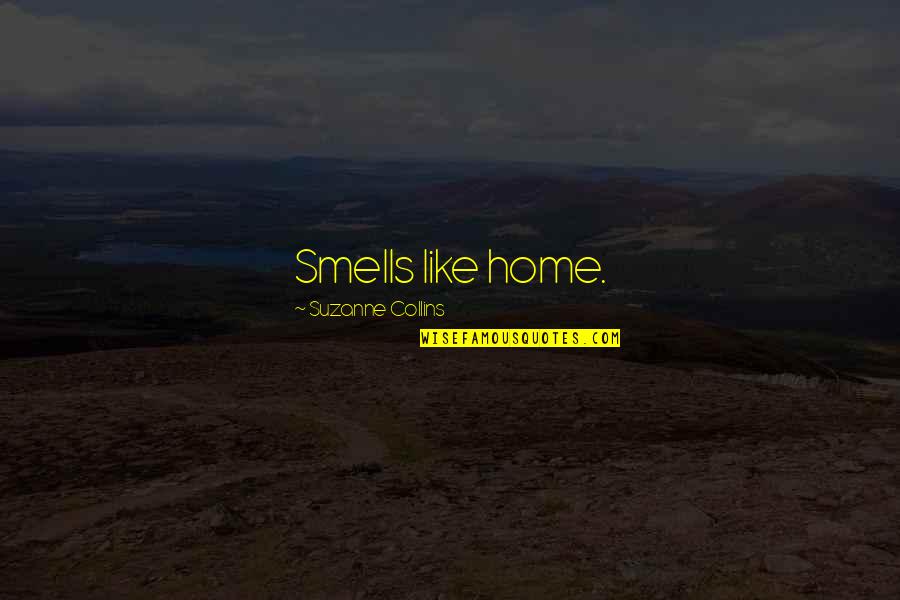 Smells Like Home Quotes By Suzanne Collins: Smells like home.