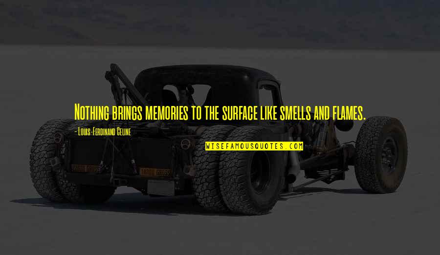 Smells Like Quotes By Louis-Ferdinand Celine: Nothing brings memories to the surface like smells