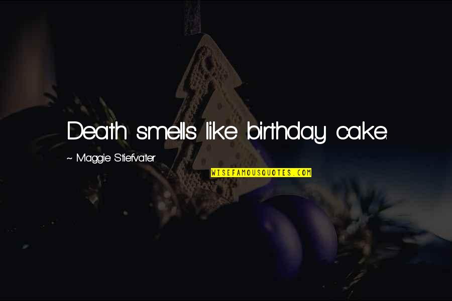 Smells Like Quotes By Maggie Stiefvater: Death smells like birthday cake.
