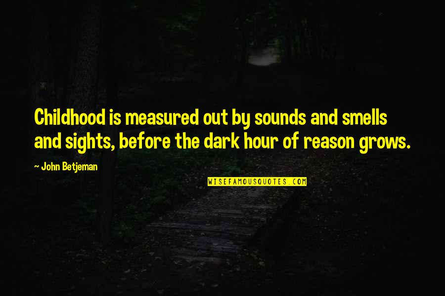 Smells Of Childhood Quotes By John Betjeman: Childhood is measured out by sounds and smells