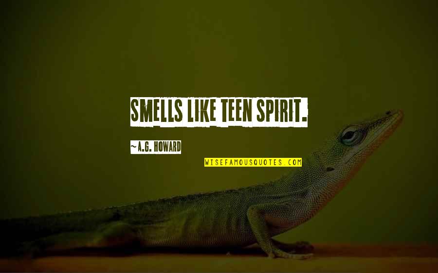 Smells Quotes By A.G. Howard: Smells like teen spirit.