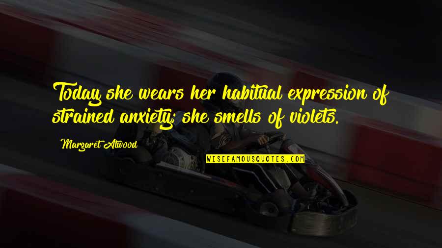 Smells Quotes By Margaret Atwood: Today she wears her habitual expression of strained