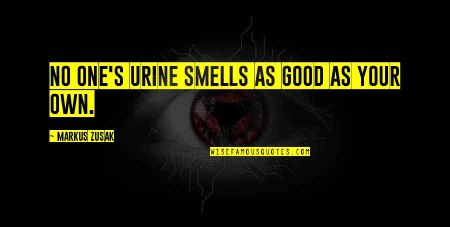 Smells Quotes By Markus Zusak: No one's urine smells as good as your