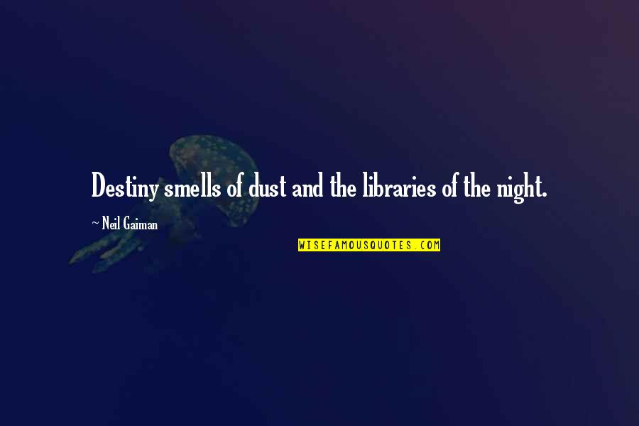 Smells Quotes By Neil Gaiman: Destiny smells of dust and the libraries of