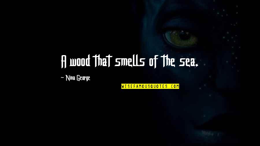 Smells Quotes By Nina George: A wood that smells of the sea.