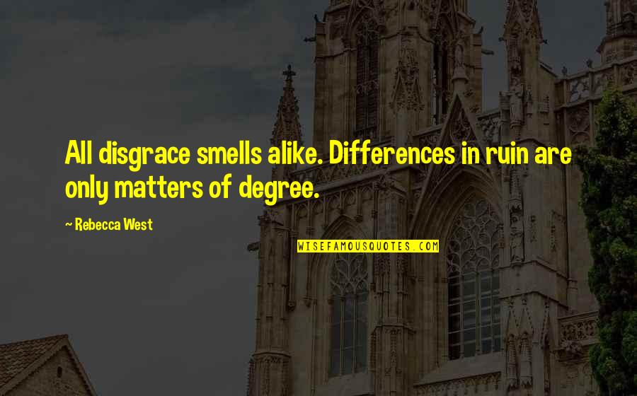 Smells Quotes By Rebecca West: All disgrace smells alike. Differences in ruin are