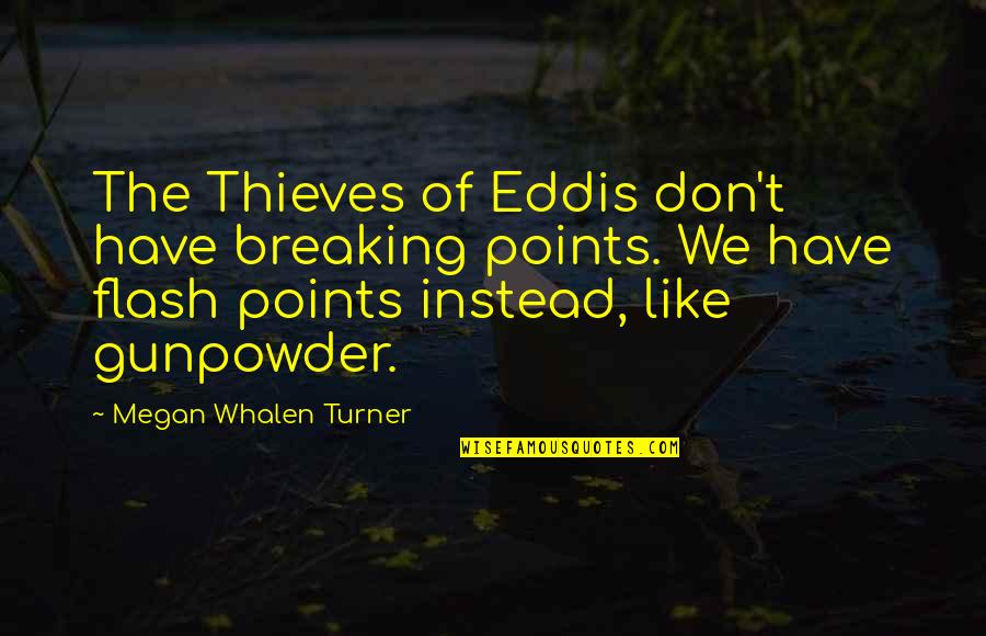 Smells Worse Than Quotes By Megan Whalen Turner: The Thieves of Eddis don't have breaking points.