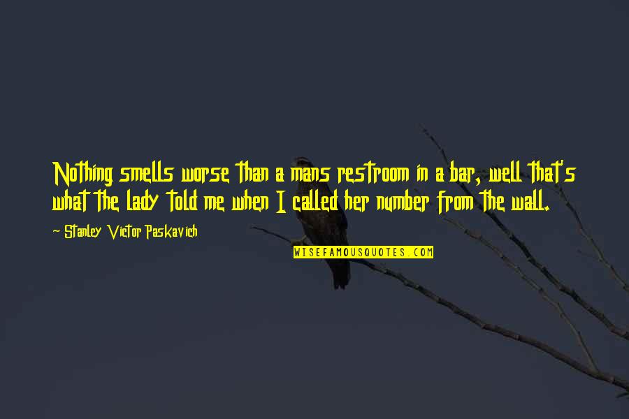 Smells Worse Than Quotes By Stanley Victor Paskavich: Nothing smells worse than a mans restroom in