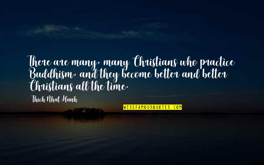 Smellsmocks Quotes By Thich Nhat Hanh: There are many, many Christians who practice Buddhism, Smellsmocks Quotes By Thich Nhat Hanh: There are many, many Christians who practice Buddhism,