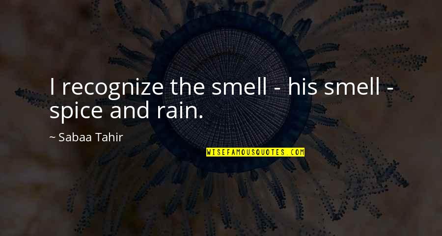 Smell'st Quotes By Sabaa Tahir: I recognize the smell - his smell -